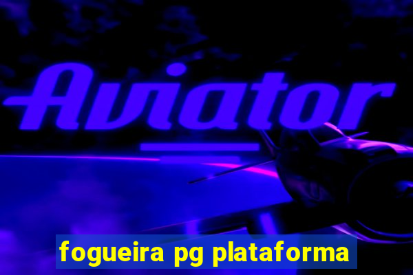 fogueira pg plataforma